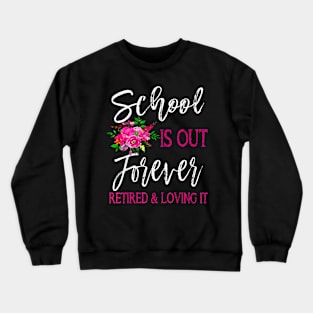 School Is Out Forever Retired Teacher Retirement Crewneck Sweatshirt